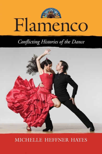 Flamenco : Conflicting Histories of the Dance, Paperback / softback Book