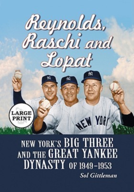 Reynolds, Raschi and Lopat : New York's Big Three and the Great Yankee Dynasty of 1949-1953, Paperback / softback Book