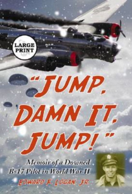 "Jump, Damn It, Jump!" : Memoir of a Downed B-17 Pilot in World War II [LARGE PRINT], Paperback / softback Book