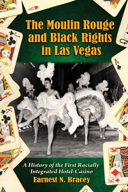 The Moulin Rouge and Black Rights in Las Vegas : A History of the First Racially Integrated Hotel-Casino, Paperback / softback Book