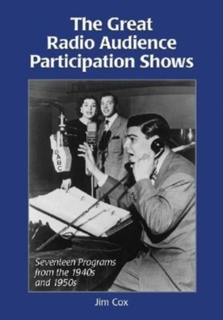 The Great Radio Audience Participation Shows : Seventeen Programs from the 1940s and 1950s, Paperback / softback Book