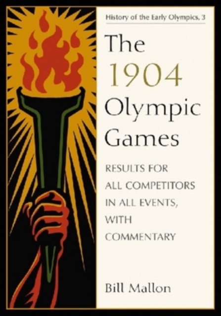 The 1904 Olympic Games : Results for All Competitors in All Events, with Commentary, Paperback / softback Book