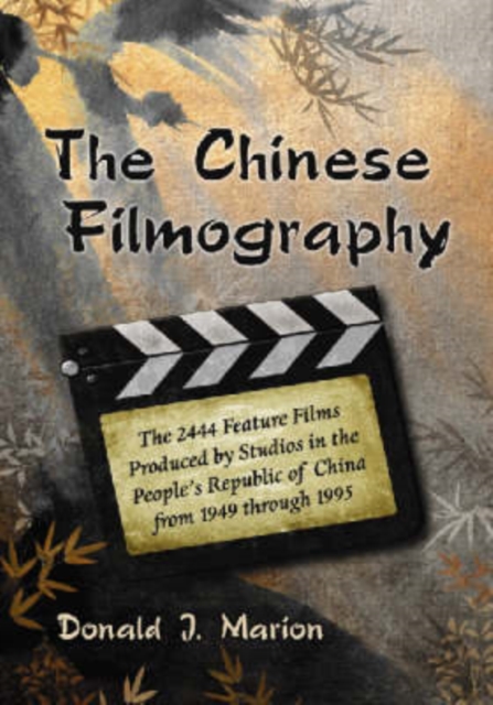 The Chinese Filmography : The 2444 Feature Films Produced by Studios in the People's Republic of China from 1949 through 1995, Paperback / softback Book