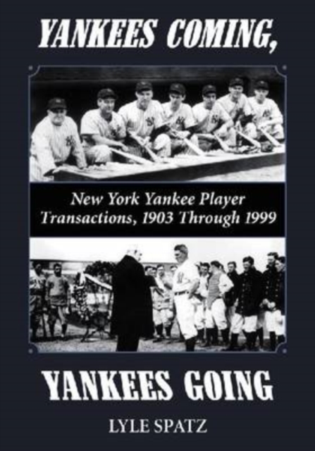 Yankees Coming, Yankees Going : New York Yankee Player Transactions, 1903 Through 1999, Paperback / softback Book
