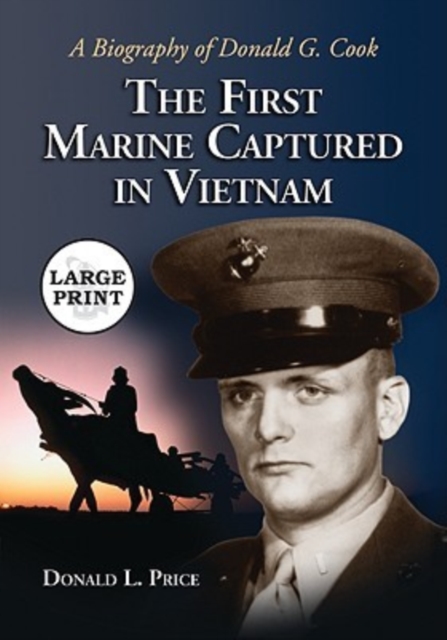 The First Marine Captured in Vietnam : A Biography of Donald G. Cook [LARGE PRINT], Paperback / softback Book