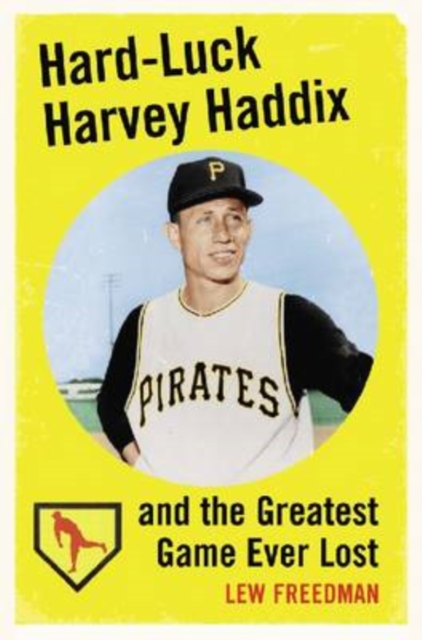 Hard-luck Harvey Haddix and the Greatest Game Ever Lost, Paperback / softback Book