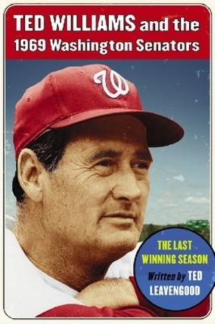 Ted Williams and the 1969 Washington Senators : The Last Winning Season, Paperback / softback Book
