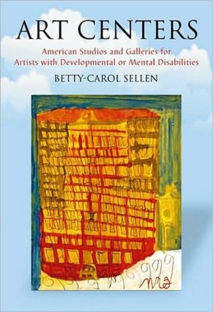 Art Centers : American Studios and Galleries for Artists with Developmental or Mental Disabilities, Paperback / softback Book