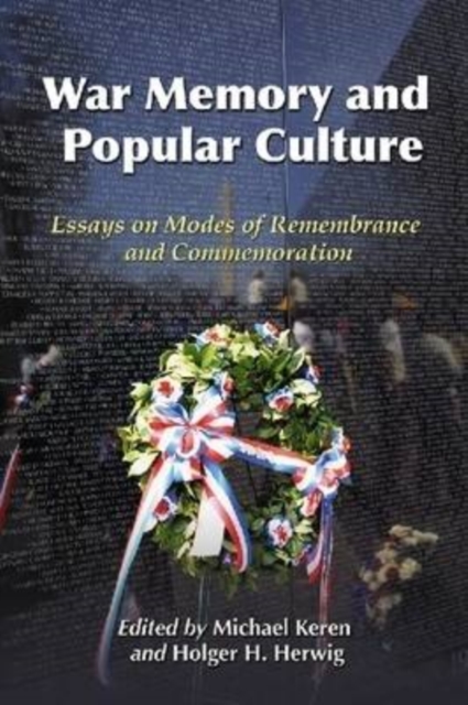 War Memory and Popular Culture : Essays on Modes of Remembrance and Commemoration, Paperback / softback Book