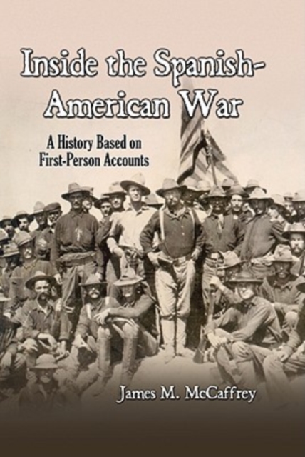 Inside the Spanish-American War : A History Based on First-person Accounts, Hardback Book