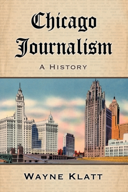 Chicago Journalism : A History, Paperback / softback Book