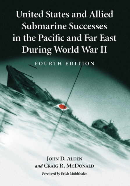 United States and Allied Submarine Successes in the Pacific and Far East During World War II, 4th ed., Paperback / softback Book