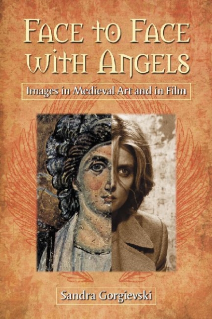 Face to Face with Angels : Images in Medieval Art and in Film, Paperback / softback Book