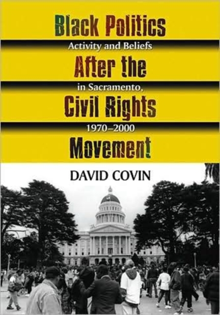 Black Politics After the Civil Rights Movement : Activity and Beliefs in Sacramento, 1970-2000, Paperback / softback Book