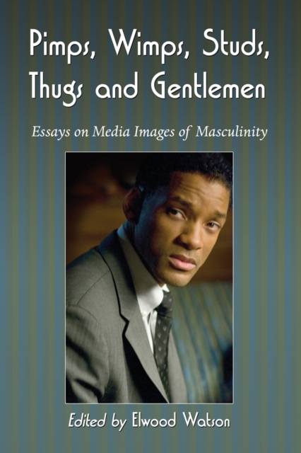 Pimps, Wimps, Studs, Thugs and Gentlemen : Essays on Media Images of Masculinity, Paperback / softback Book