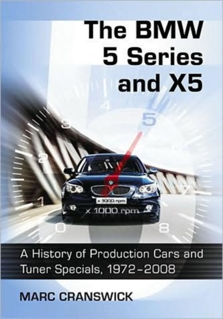 The BMW 5 Series and X5 : A History of Production Cars and Tuner Specials, 1972-2008, Paperback / softback Book