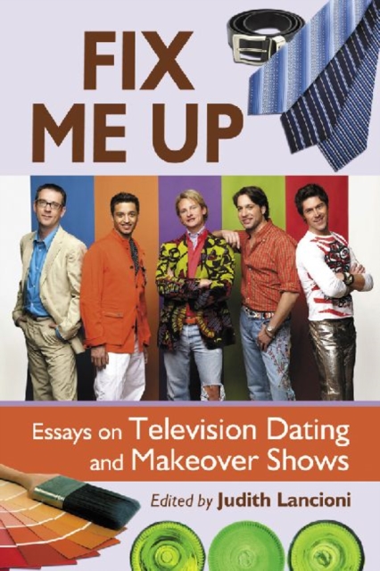 Fix Me Up : Essays on Television Dating and Makeover Shows, Paperback / softback Book