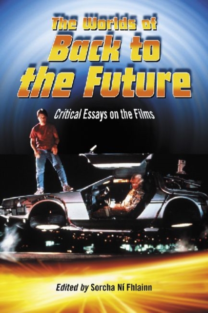 The Worlds of Back to the Future : Critical Essays on the Films, Paperback / softback Book
