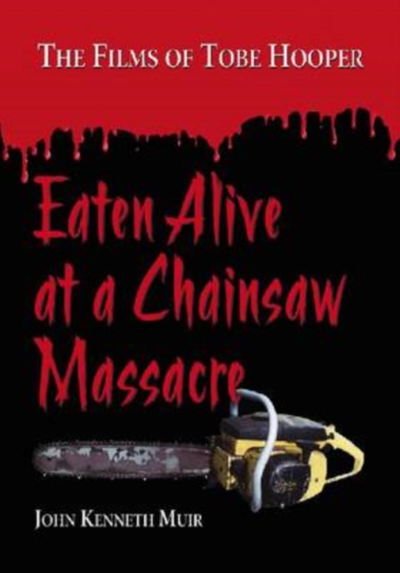 Eaten Alive at a Chainsaw Massacre : The Films of Tobe Hooper, Paperback / softback Book
