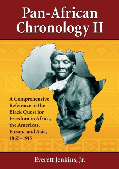 Pan-African Chronology II : A Comprehensive Reference to the Black Quest for Freedom in Africa, the Americas, Europe and Asia, 1865-1915, Paperback / softback Book