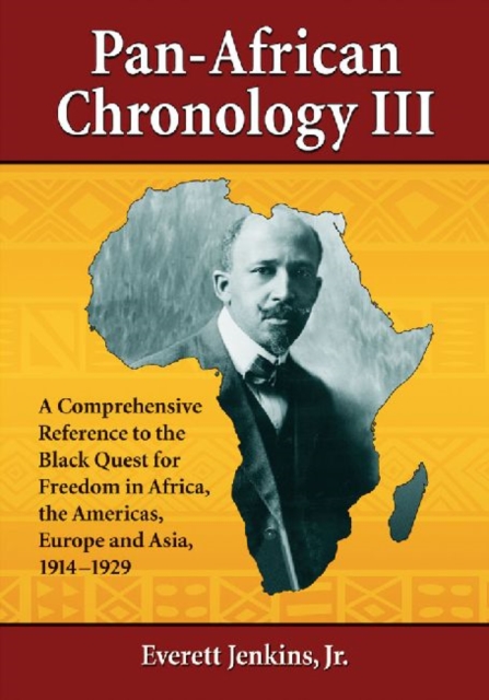 Pan-African Chronology III : A Comprehensive Reference to the Black Quest for Freedom in Africa, the Americas, Europe and Asia, 1914-1929, Paperback / softback Book