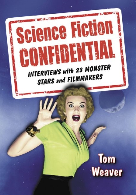 Science Fiction Confidential : Interviews with 23 Monster Stars and Filmmakers, Paperback / softback Book