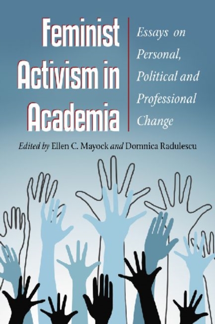 Feminist Activism in Academia : New Essays on Personal, Political and Professional Change, Paperback / softback Book