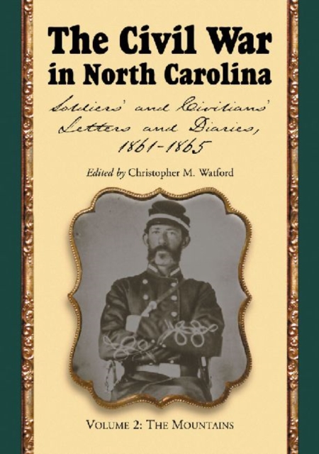 The Civil War in North Carolina, Volume 2: The Mountains : Soldiers' and Civilians' Letters and Diaries, 1861-1865, Paperback / softback Book