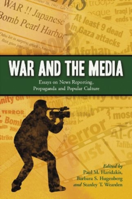 War and the Media : Essays on News Reporting, Propaganda and Popular Culture, Paperback / softback Book