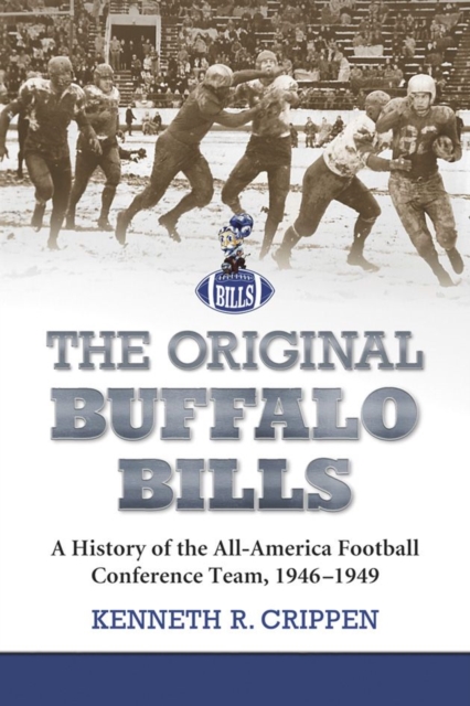 The Original Buffalo Bills : A History of the All-America Football Conference Team, 1946-1949, Paperback / softback Book