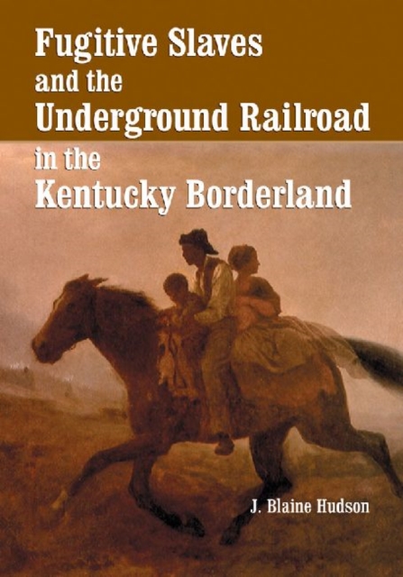 Fugitive Slaves and the Underground Railroad in the Kentucky Borderland, Paperback / softback Book