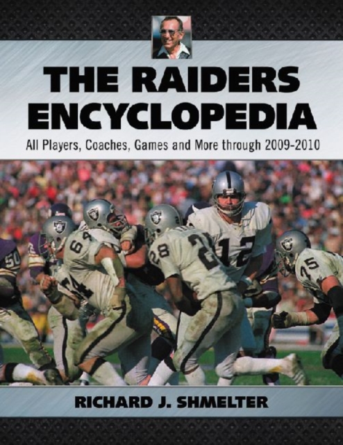 The Raiders Encyclopedia : All Players, Coaches, Games and More through 2009-2010, Paperback / softback Book