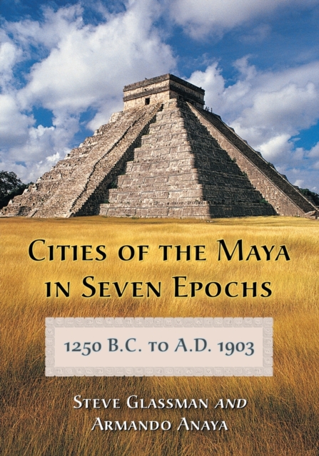 Cities of the Maya in Seven Epochs, 1250 B.C. to a.D. 1903, Paperback / softback Book