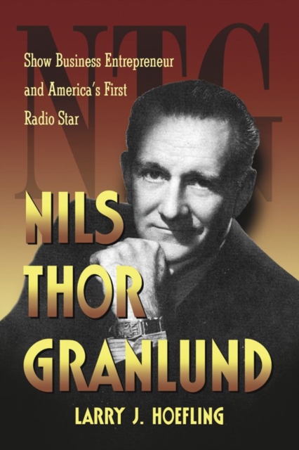 Nils Thor Granlund : Show Business Entrepreneur and America's First Radio Star, Paperback / softback Book