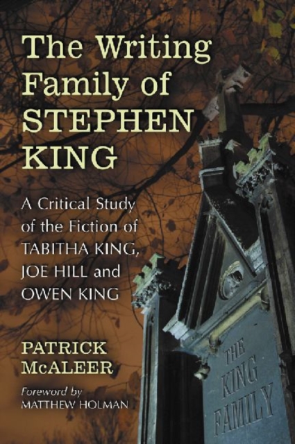 The Writing Family of Stephen King : A Critical Study of the Fiction of Tabitha King, Joe Hill and Owen King, Paperback / softback Book