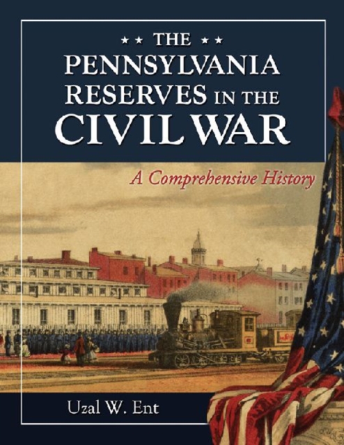 The Pennsylvania Reserves in the Civil War : A Comprehensive History, Paperback / softback Book