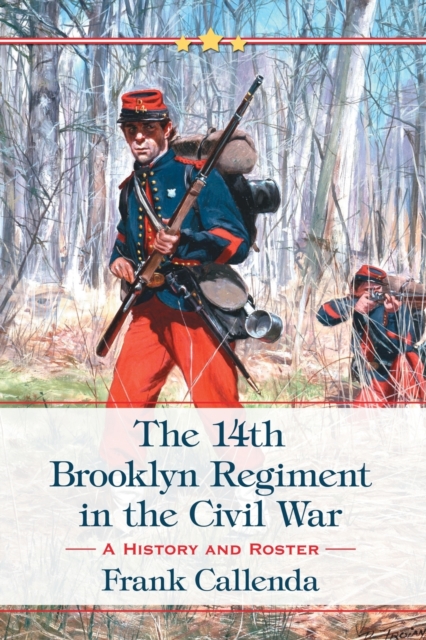 The 14th Brooklyn Regiment in the Civil War : A History and Roster, Paperback / softback Book
