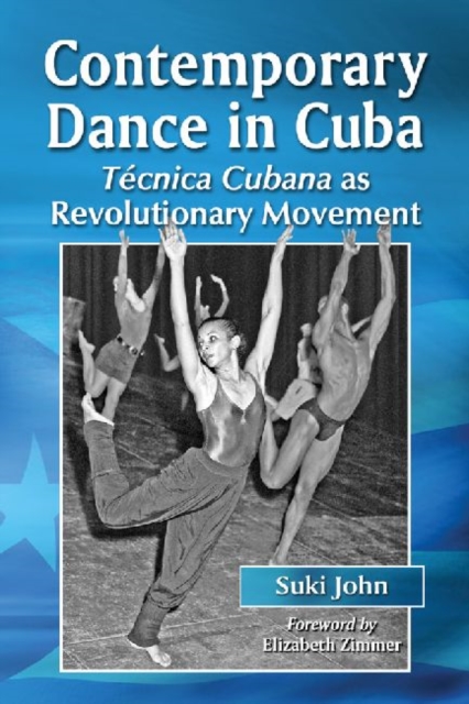 Contemporary Dance in Cuba : Tecnica Cubana as Revolutionary Movement, Paperback / softback Book