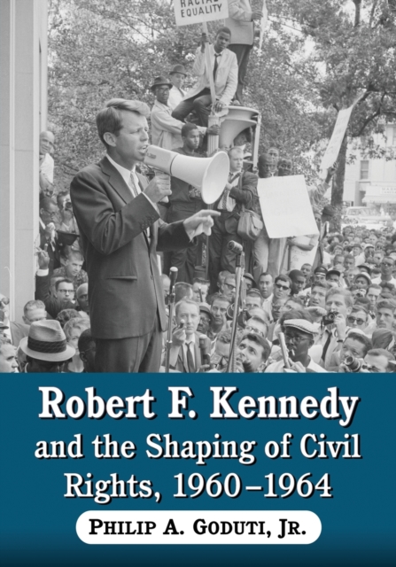 Robert F. Kennedy and the Shaping of Civil Rights, 1960-1964, Paperback / softback Book