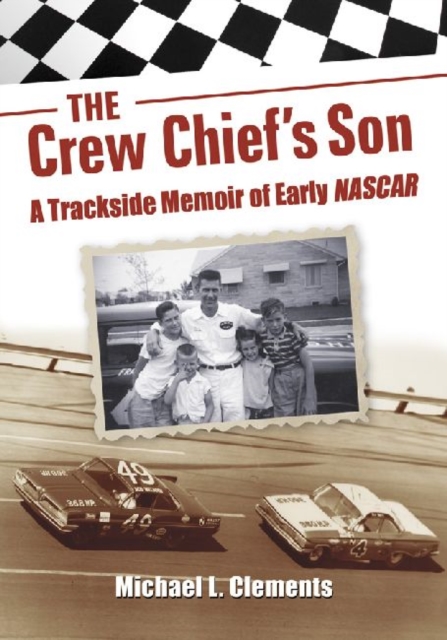 The Crew Chief's Son : A Trackside Memoir of Early NASCAR, Paperback / softback Book