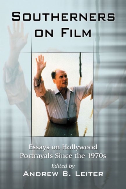 Southerners on Film : Essays on Hollywood Portrayals Since the 1970s, Paperback / softback Book