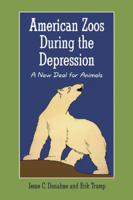 American Zoos During the Depression : A New Deal for Animals, Paperback / softback Book
