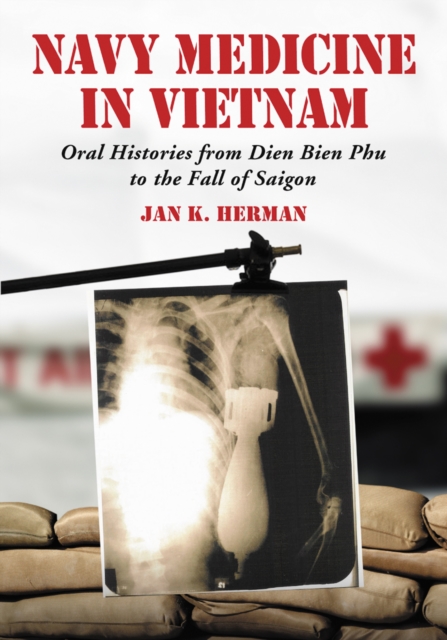 Navy Medicine in Vietnam : Oral Histories from Dien Bien Phu to the Fall of Saigon, PDF eBook