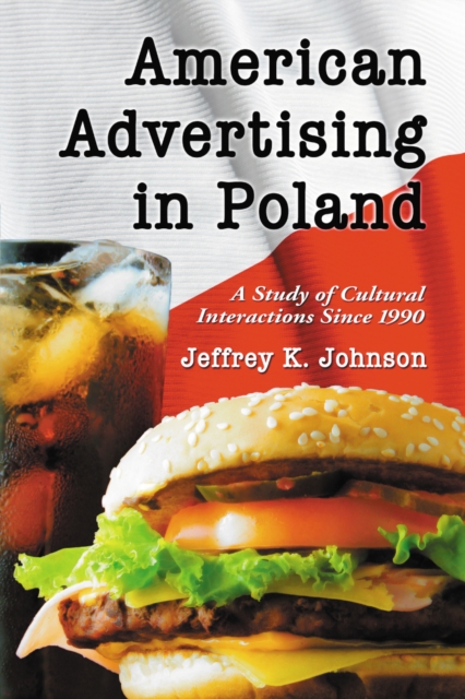 American Advertising in Poland : A Study of Cultural Interactions Since 1990, PDF eBook