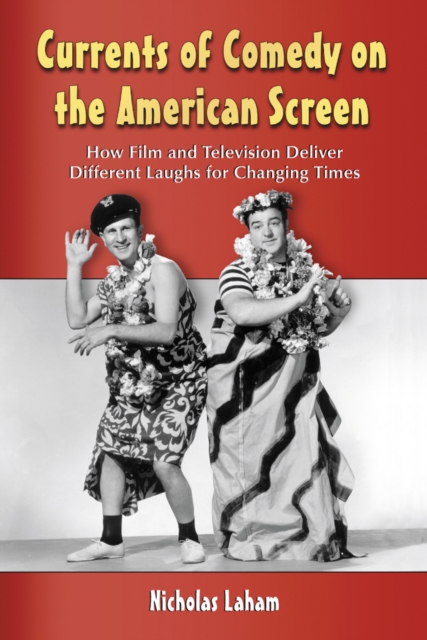 Currents of Comedy on the American Screen : How Film and Television Deliver Different Laughs for Changing Times, PDF eBook