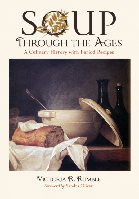 Soup Through the Ages : A Culinary History with Period Recipes, PDF eBook