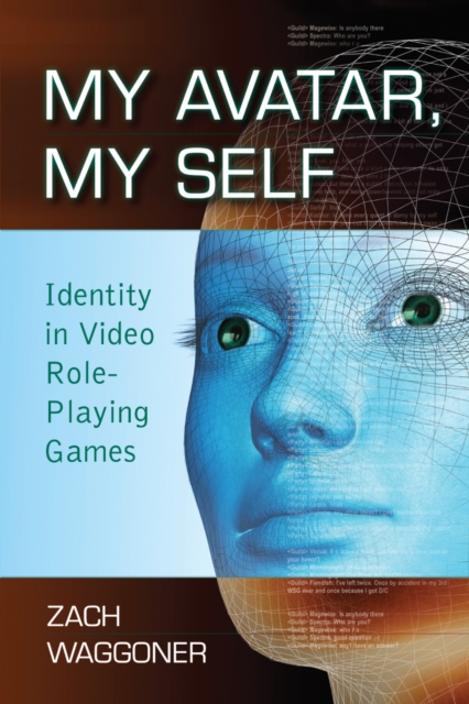 My Avatar, My Self : Identity in Video Role-Playing Games, EPUB eBook