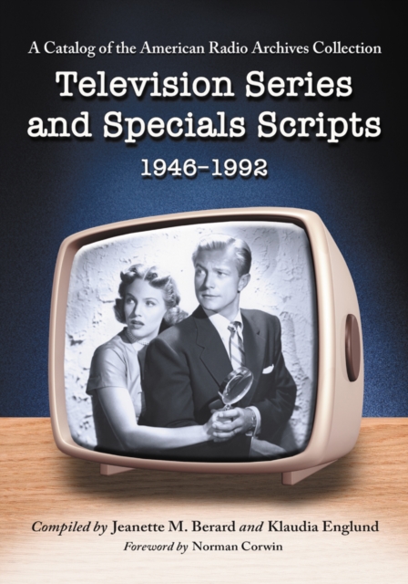 Television Series and Specials Scripts, 1946-1992 : A Catalog of the American Radio Archives Collection, PDF eBook