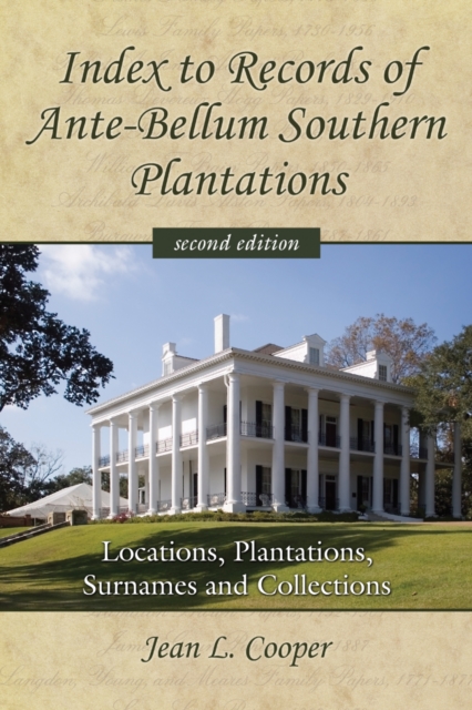 Index to Records of Ante-Bellum Southern Plantations : Locations, Plantations, Surnames and Collections, 2d ed., PDF eBook