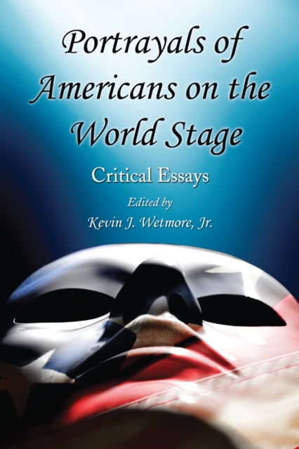Portrayals of Americans on the World Stage : Critical Essays, PDF eBook